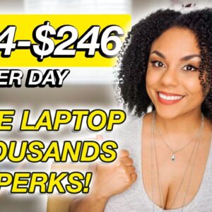 $184-$246 Per Day, Work From Home  Free Laptop And Thousands In Perks!
