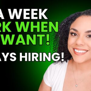 6 Companies To Work When You Want, They Are Always Hiring!